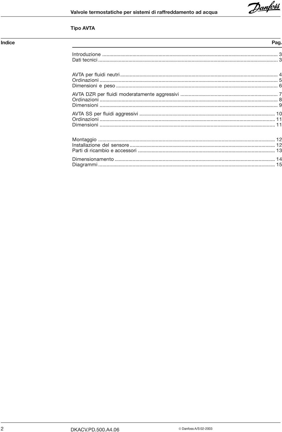 .. 8 Dimensioni... 9 AVTA SS per fluidi aggressivi... 10 Ordinazioni...11 Dimensioni... 11 Montaggio.