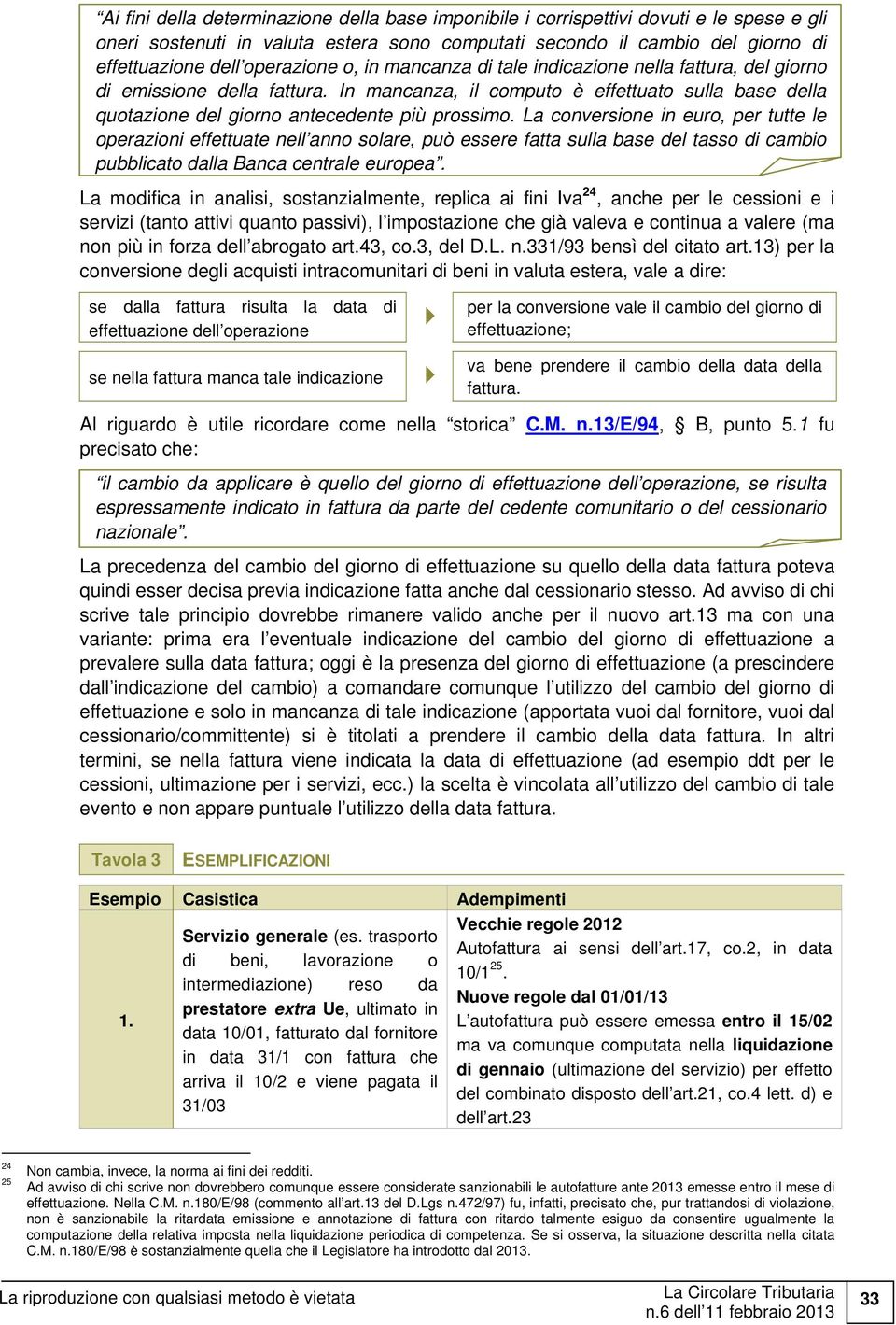 In mancanza, il computo è effettuato sulla base della quotazione del giorno antecedente più prossimo.