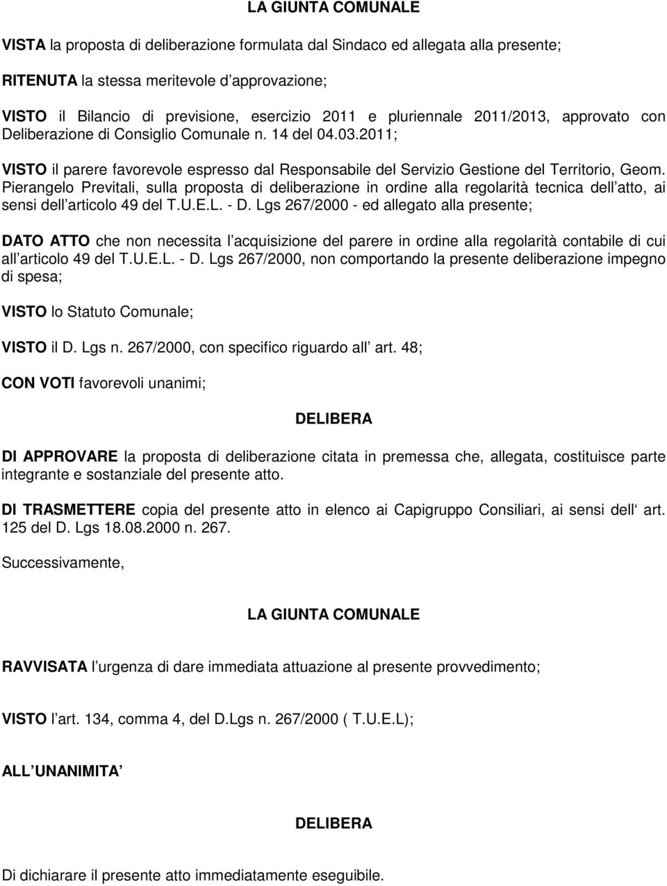 Pierangelo Previtali, sulla proposta di deliberazione in ordine alla regolarità tecnica dell atto, ai sensi dell articolo 49 del T.U.E.L. - D.