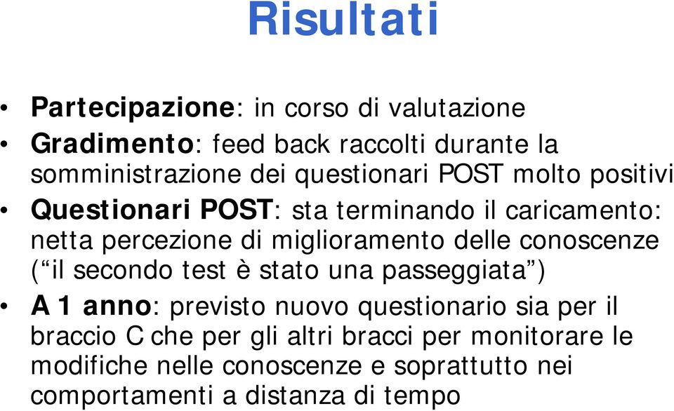 delle conoscenze ( il secondo test è stato una passeggiata ) A 1 anno: previsto nuovo questionario sia per il braccio