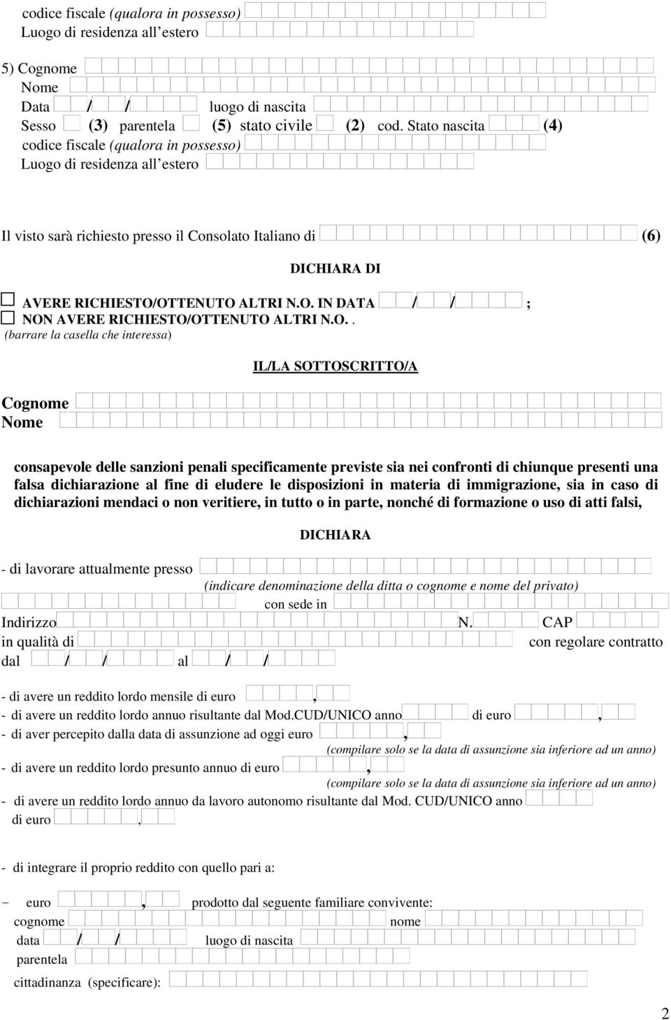 O.. (barrare la casella che interessa) Cognome IL/LA SOTTOSCRITTO/A consapevole delle sanzioni penali specificamente previste sia nei confronti di chiunque presenti una falsa dichiarazione al fine di