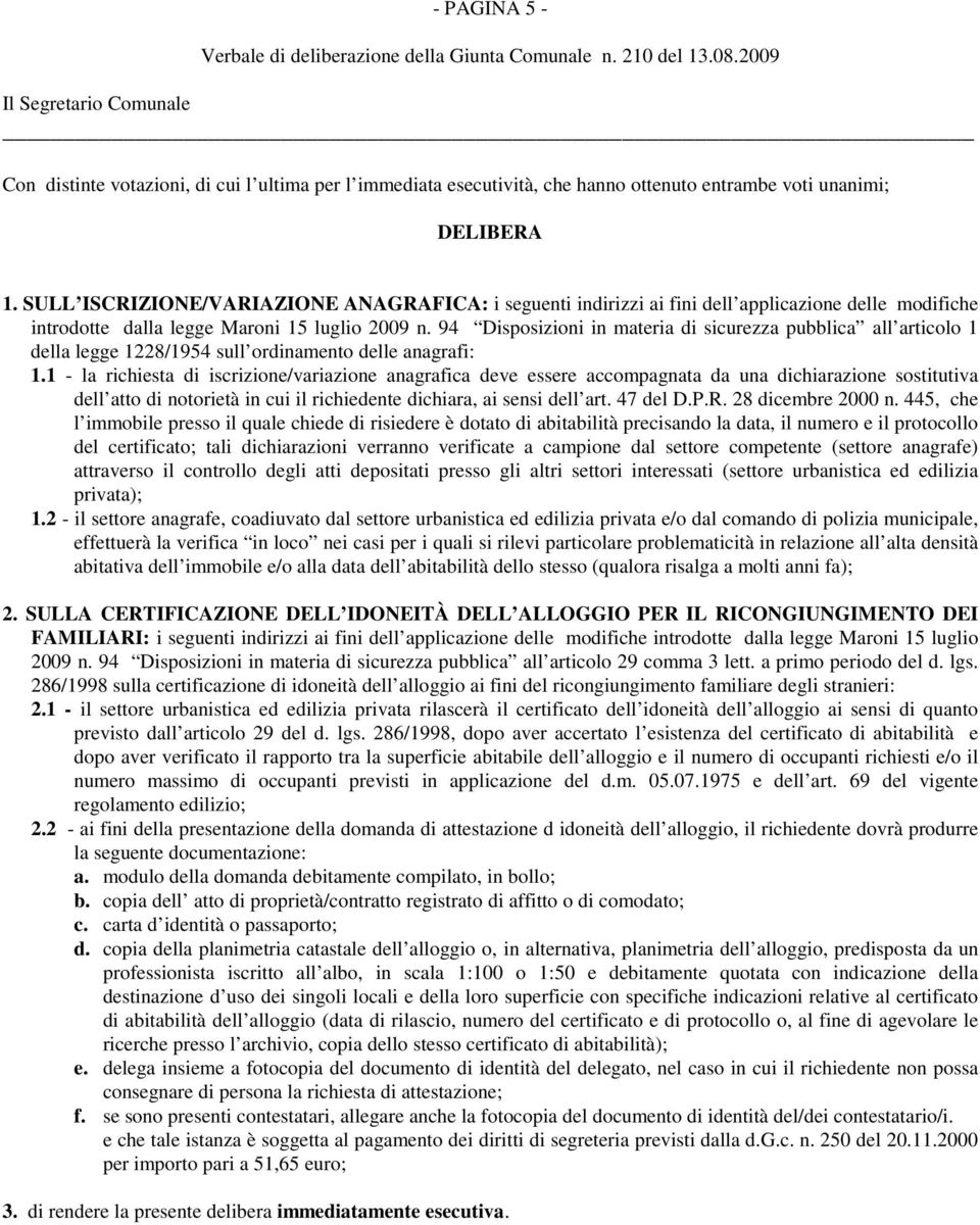 94 Disposizioni in materia di sicurezza pubblica all articolo 1 della legge 1228/1954 sull ordinamento delle anagrafi: 1.