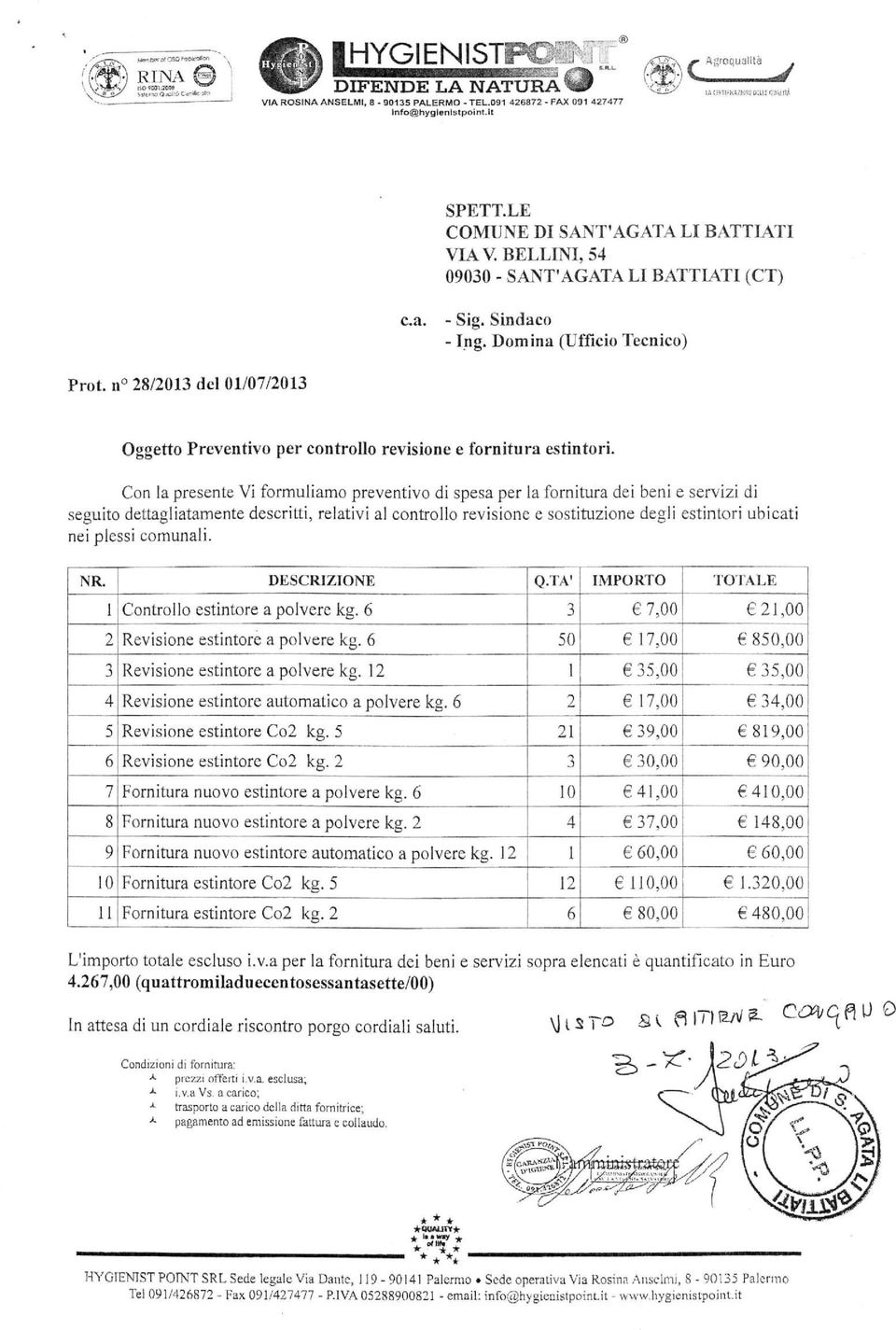 Con la presente Vi formuliamo preventivo di spesa per la fornitura dei beni e servizi di seguito dettagliatamente descritti, relativi al controllo revisione e sostituzione degli estintori ubicati nei