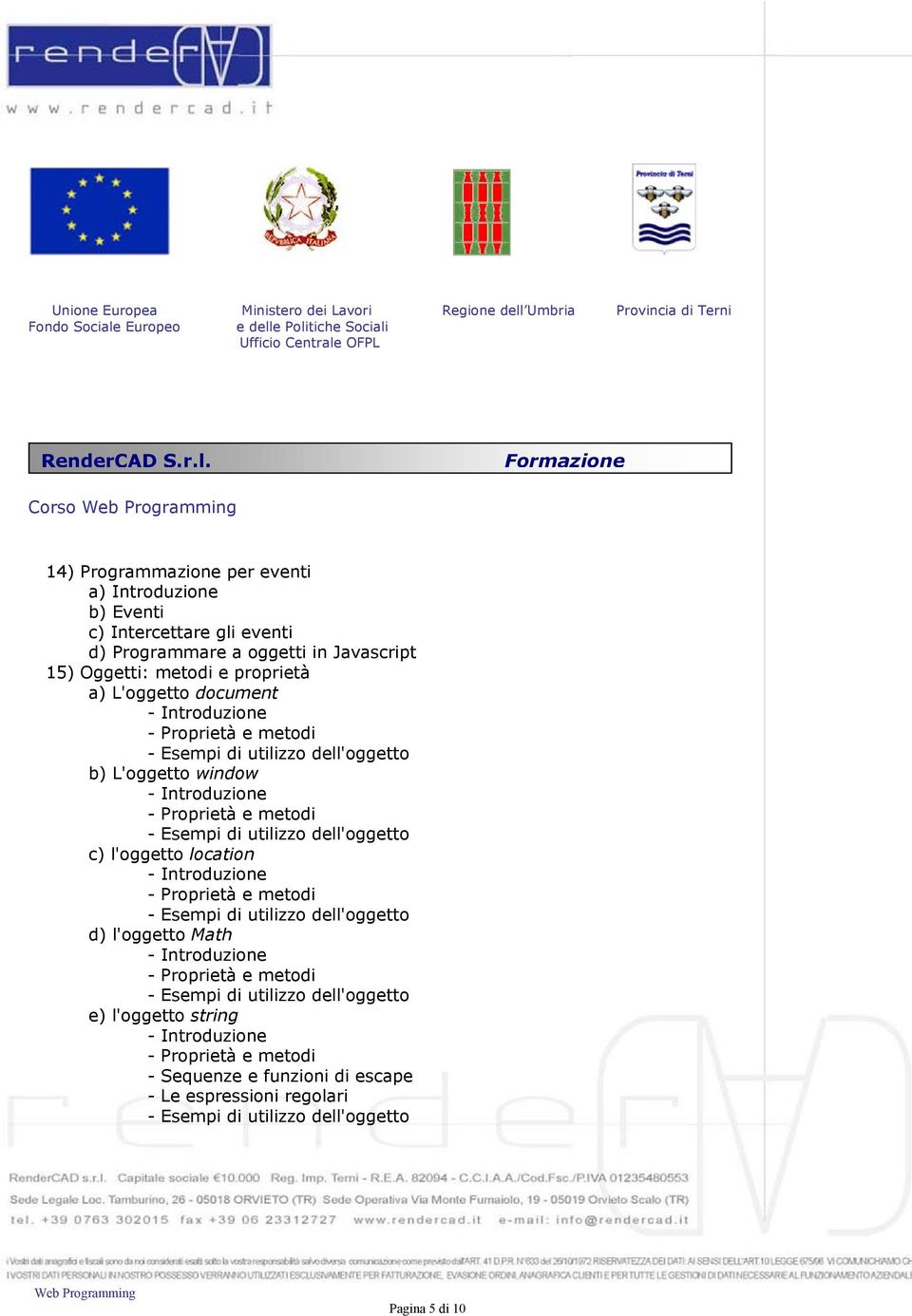 l'oggetto location - Introduzione - Proprietà e metodi - Esempi di utilizzo dell'oggetto d) l'oggetto Math - Introduzione - Proprietà e metodi - Esempi di utilizzo