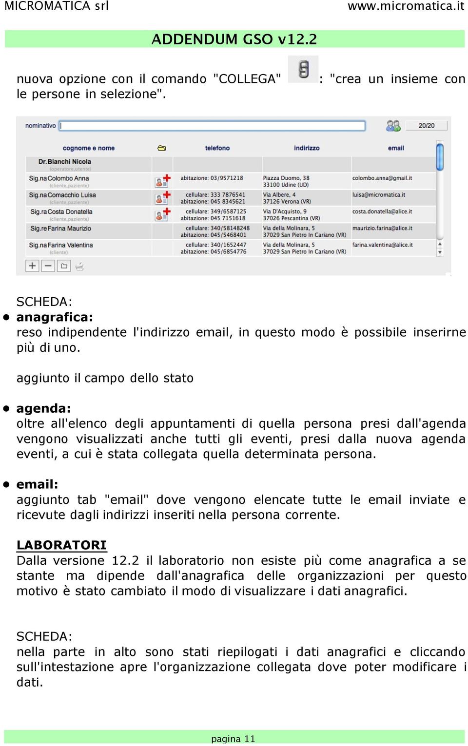 stata collegata quella determinata persona. email: aggiunto tab "email" dove vengono elencate tutte le email inviate e ricevute dagli indirizzi inseriti nella persona corrente.