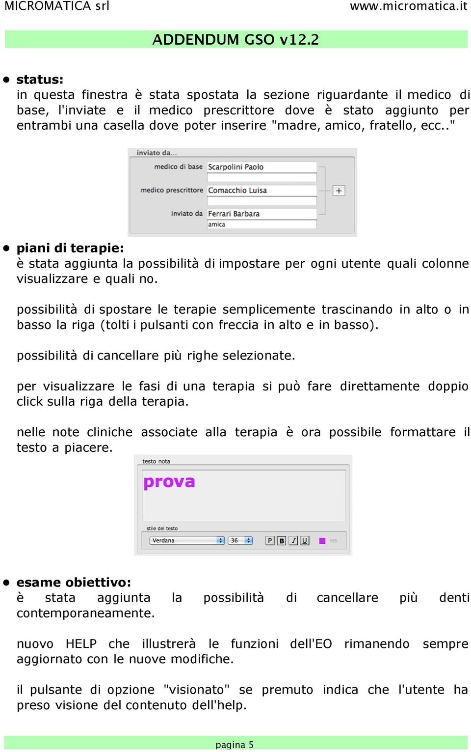 possibilità di spostare le terapie semplicemente trascinando in alto o in basso la riga (tolti i pulsanti con freccia in alto e in basso). possibilità di cancellare più righe selezionate.