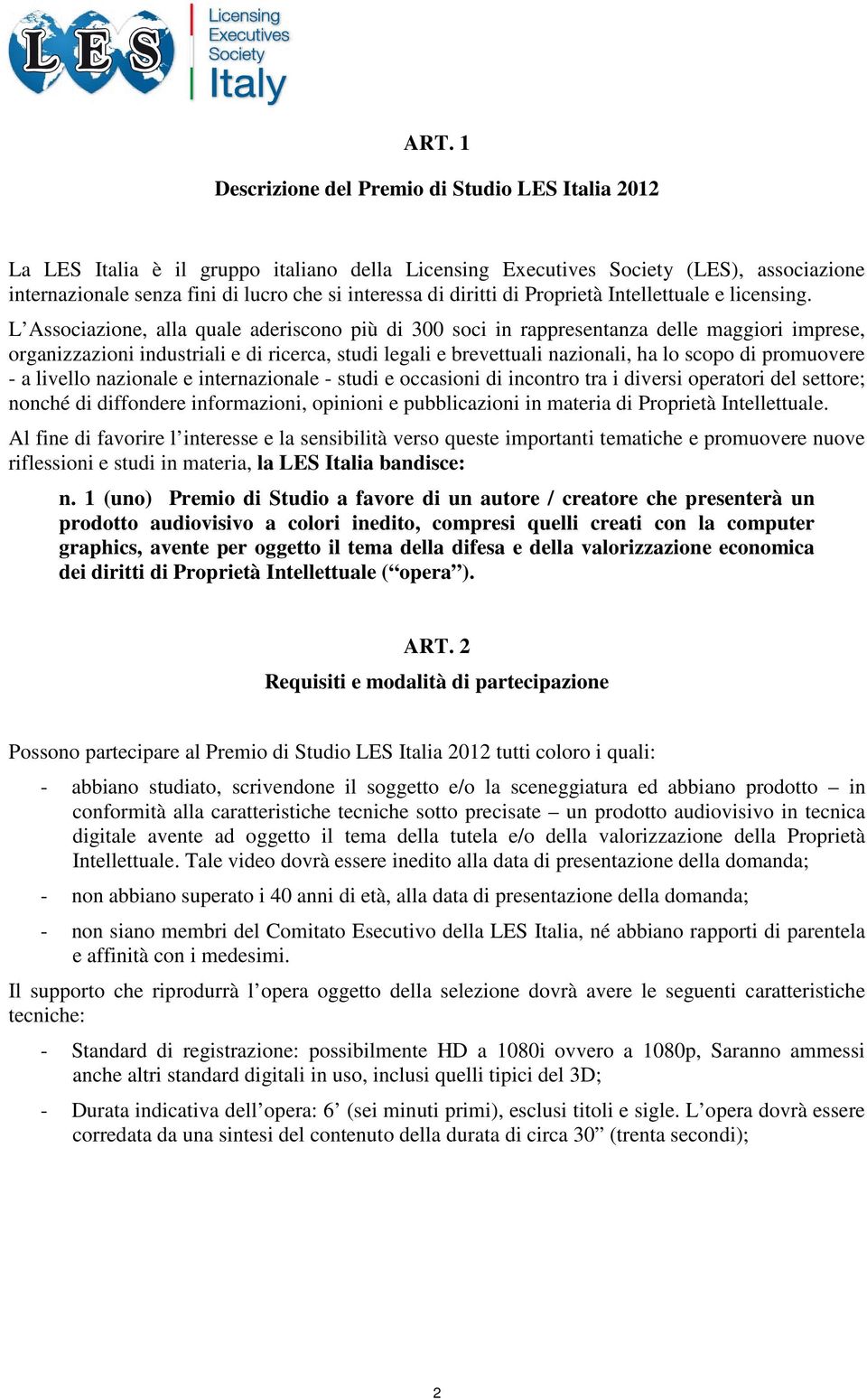 L Associazione, alla quale aderiscono più di 300 soci in rappresentanza delle maggiori imprese, organizzazioni industriali e di ricerca, studi legali e brevettuali nazionali, ha lo scopo di