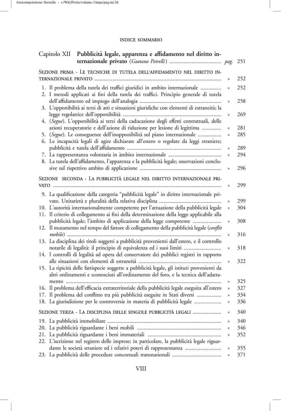 I metodi applicati ai fini della tutela dei traffici. Principio generale di tutela dell affidamento ed impiego dell analogia...» 258 3.