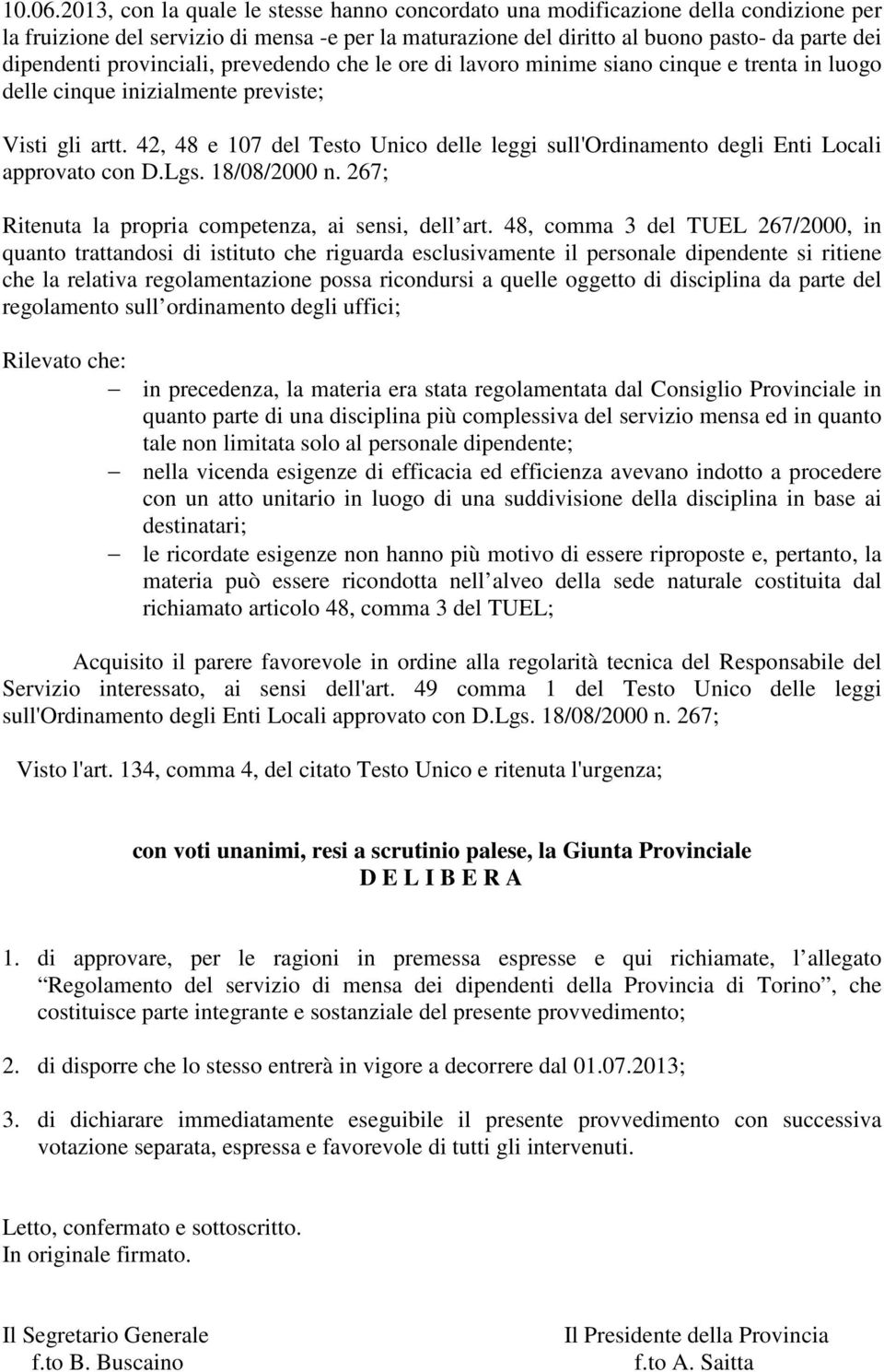 provinciali, prevedendo che le ore di lavoro minime siano cinque e trenta in luogo delle cinque inizialmente previste; Visti gli artt.