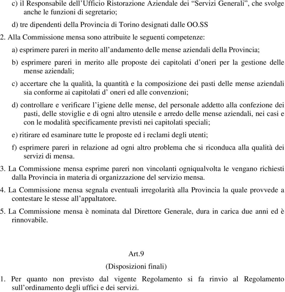 capitolati d oneri per la gestione delle mense aziendali; c) accertare che la qualità, la quantità e la composizione dei pasti delle mense aziendali sia conforme ai capitolati d oneri ed alle