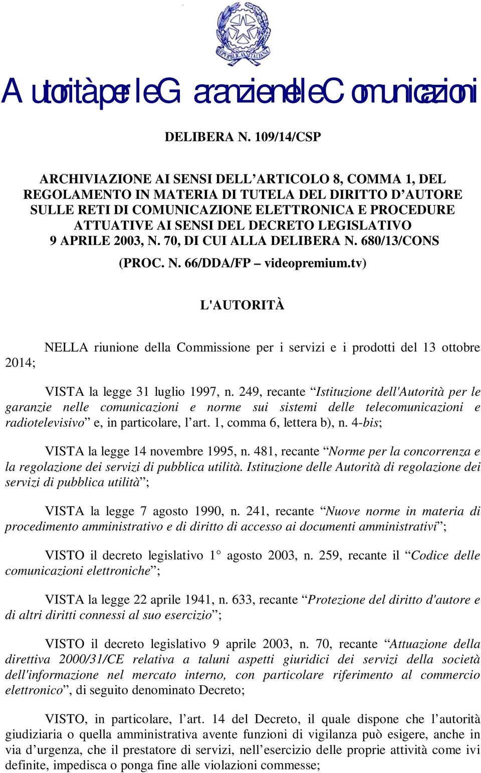 DECRETO LEGISLATIVO 9 APRILE 2003, N. 70, DI CUI ALLA  680/13/CONS (PROC. N. 66/DDA/FP videopremium.