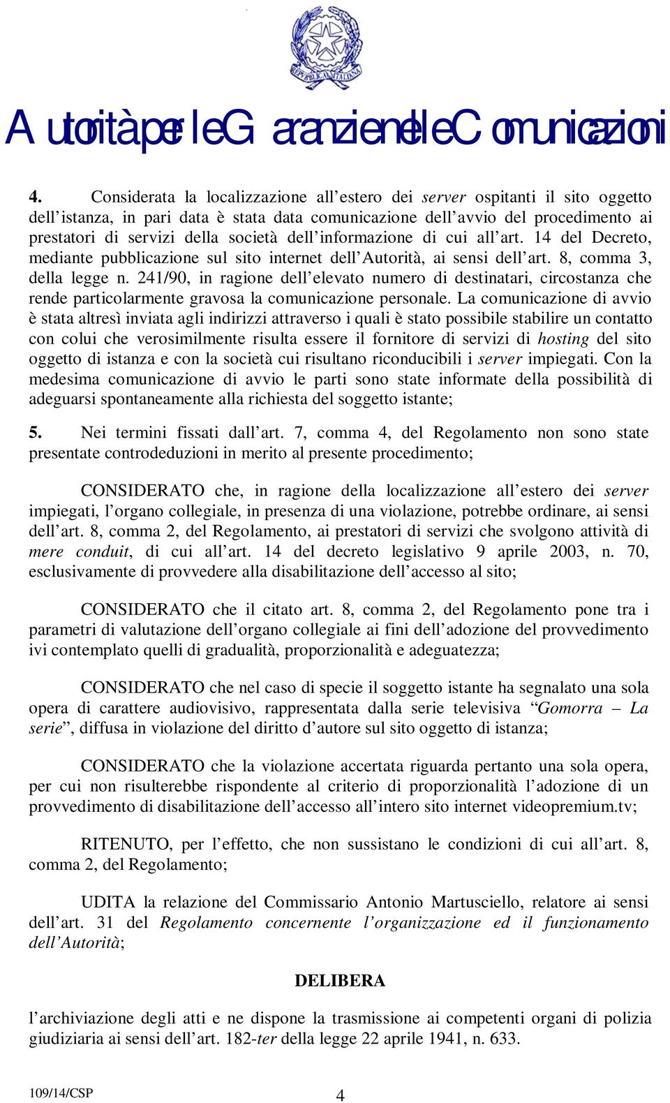 241/90, in ragione dell elevato numero di destinatari, circostanza che rende particolarmente gravosa la comunicazione personale.