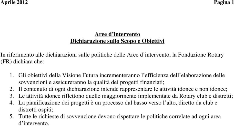 Il contenuto di ogni dichiarazione intende rappresentare le attività idonee e non idonee; 3. Le attività idonee riflettono quelle maggiormente implementate da Rotary club e distretti; 4.