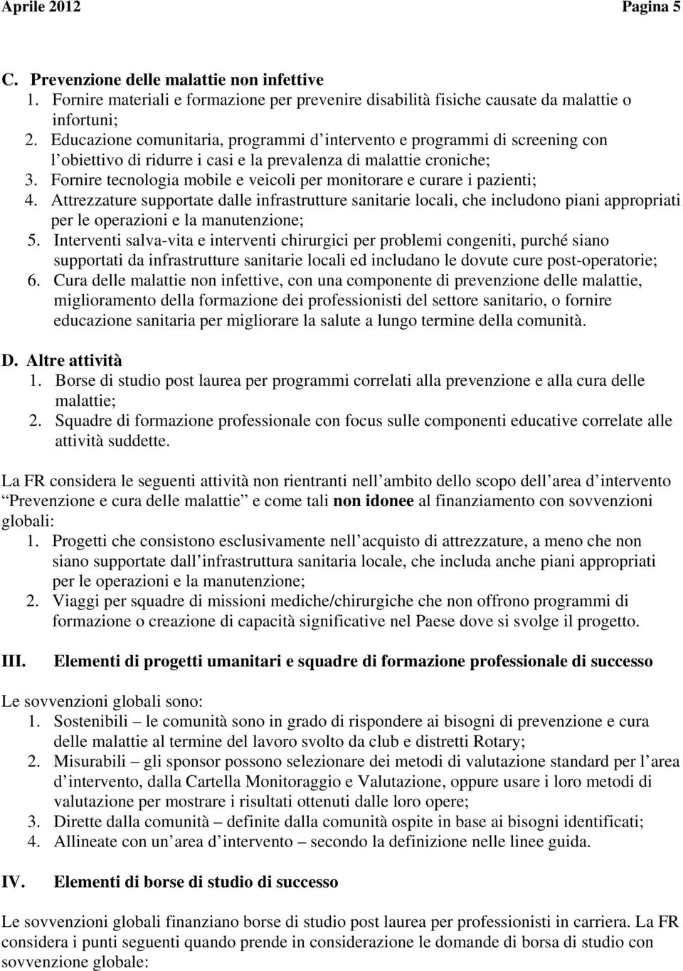 Fornire tecnologia mobile e veicoli per monitorare e curare i pazienti; 4.