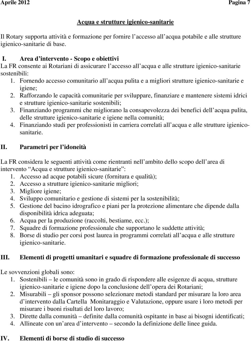 Area d intervento - Scopo e obiettivi La FR consente ai Rotariani di assicurare l accesso all acqua e alle strutture igienico-sanitarie sostenibili: 1.