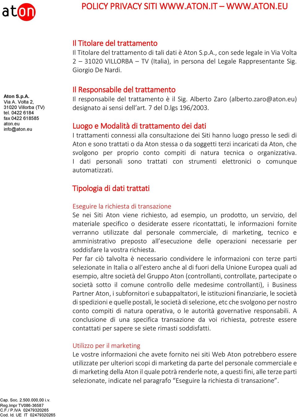 Giorgio De Nardi. Il Responsabile del trattamento Il responsabile del trattamento è il Sig. Alberto Zaro (alberto.zaro@) designato ai sensi dell art. 7 del D.lgs 196/2003.