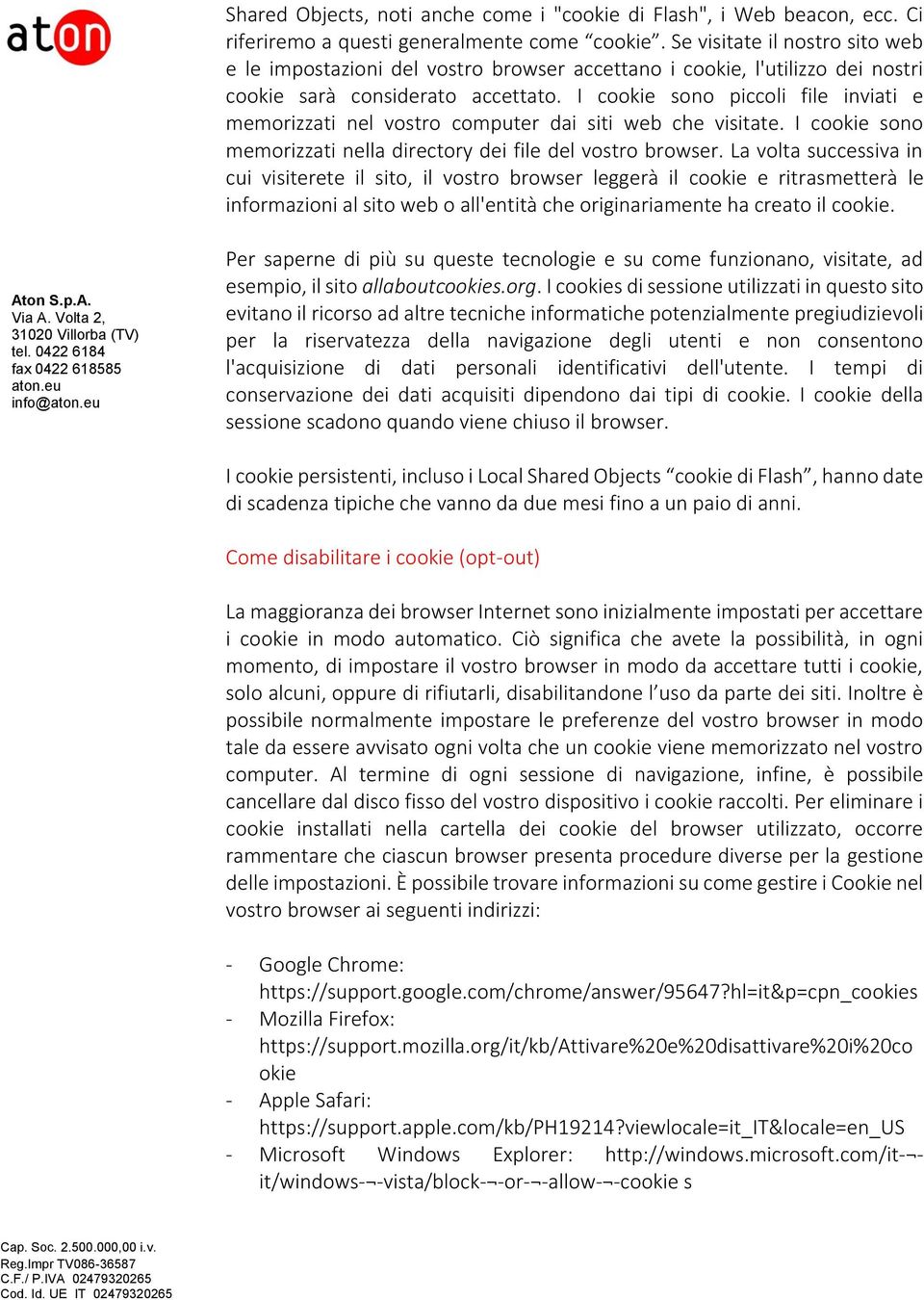 I cookie sono piccoli file inviati e memorizzati nel vostro computer dai siti web che visitate. I cookie sono memorizzati nella directory dei file del vostro browser.