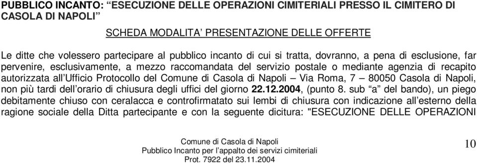 all Ufficio Protocollo del Via Roma, 7 80050 Casola di Napoli, non più tardi dell orario di chiusura degli uffici del giorno 22.12.2004, (punto 8.