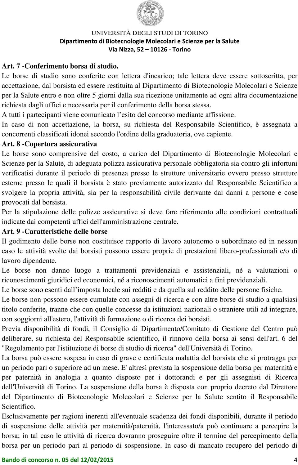 Scienze per la Salute entro e non oltre 5 giorni dalla sua ricezione unitamente ad ogni altra documentazione richiesta dagli uffici e necessaria per il conferimento della borsa stessa.