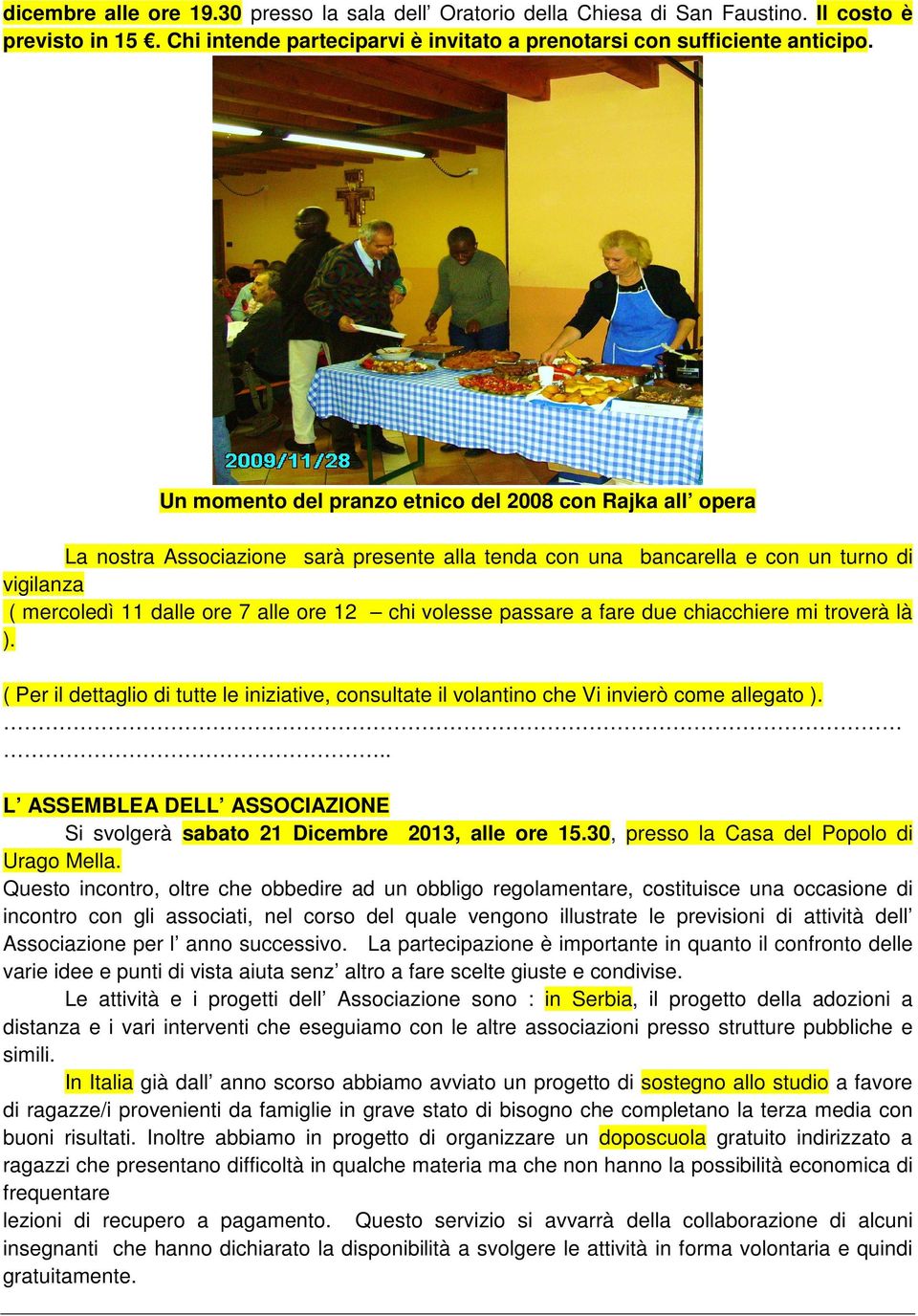 volesse passare a fare due chiacchiere mi troverà là ). ( Per il dettaglio di tutte le iniziative, consultate il volantino che Vi invierò come allegato ).