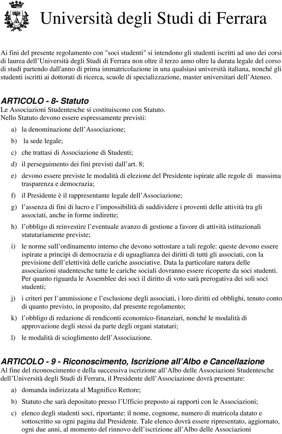 universitari dell Ateneo. ARTICOLO - 8- Statuto Le Associazioni Studentesche si costituiscono con Statuto.
