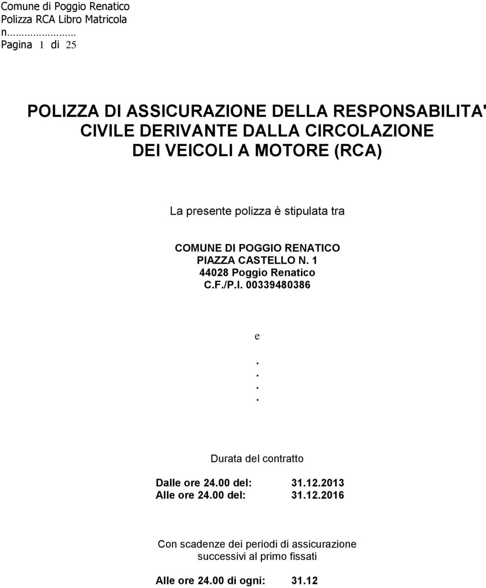 1 44028 Poggio Renatico C.F./P.I. 00339480386 e.... Durata del contratto Dalle ore 24.00 del: 31.12.