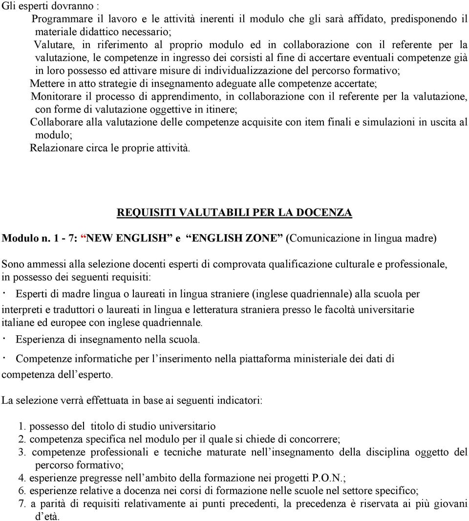 percorso formativo; Mettere in atto strategie di insegnamento adeguate alle competenze accertate; Monitorare il processo di apprendimento, in collaborazione con il referente per la valutazione, con