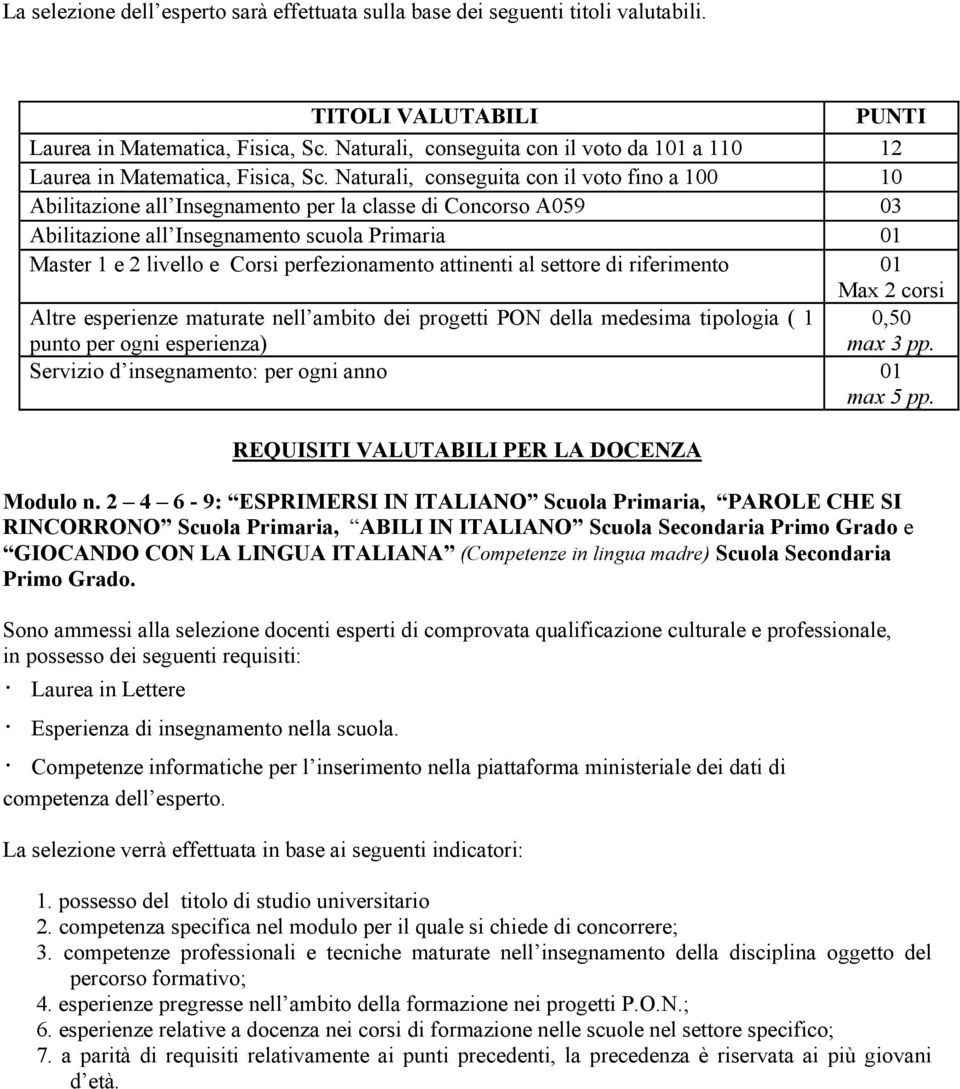 Naturali, conseguita con il voto fino a 100 10 Abilitazione all Insegnamento per la classe di Concorso A059 03 Abilitazione all Insegnamento scuola Primaria 01 Master 1 e 2 livello e Corsi