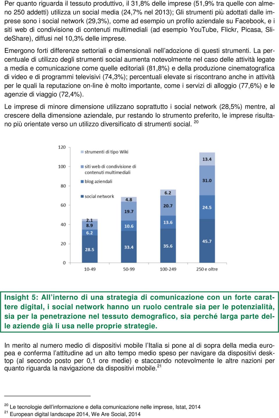 delle imprese. Emergono forti differenze settoriali e dimensionali nell adozione di questi strumenti.