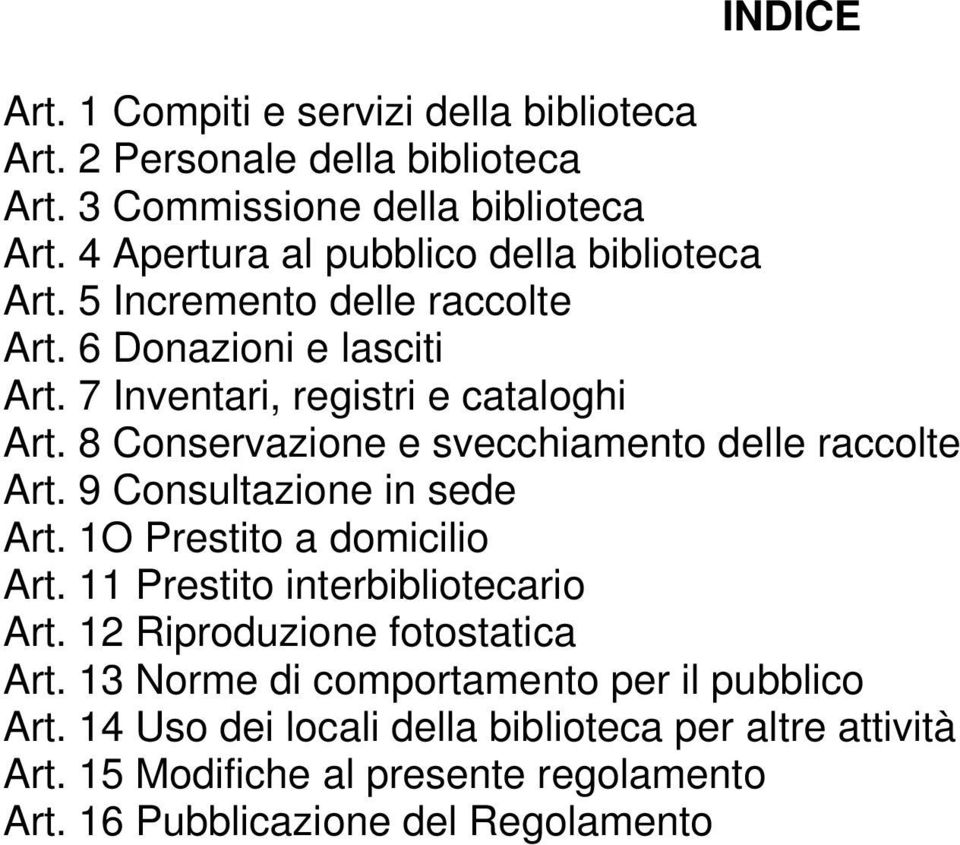 8 Conservazione e svecchiamento delle raccolte Art. 9 Consultazione in sede Art. 1O Prestito a domicilio Art. 11 Prestito interbibliotecario Art.