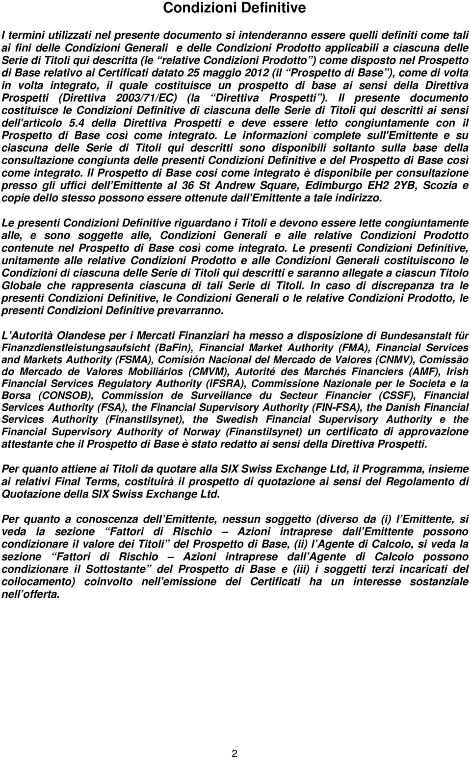 volta integrato, il quale costituisce un prospetto di base ai sensi della Direttiva Prospetti (Direttiva 2003/71/EC) (la Direttiva Prospetti ).