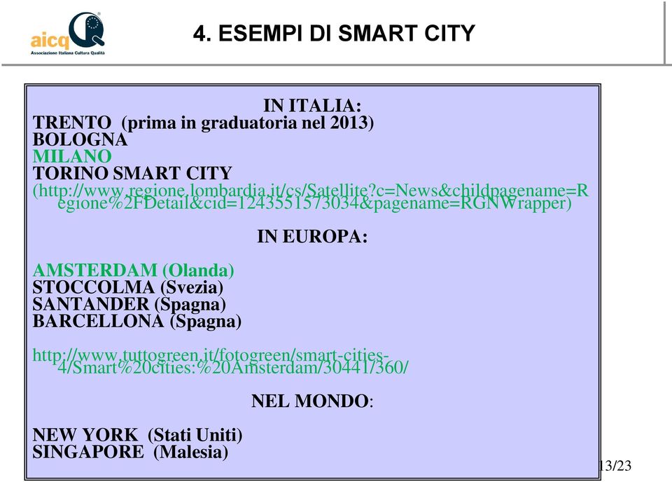 c=news&childpagename=r egione%2fdetail&cid=1243551573034&pagename=rgnwrapper) AMSTERDAM (Olanda) STOCCOLMA (Svezia)