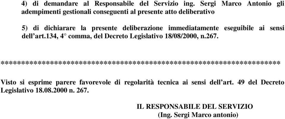 immediatamente eseguibile ai sensi dell art.134, 4 comma, del Decreto Legislativo 18/08/2000, n.267.