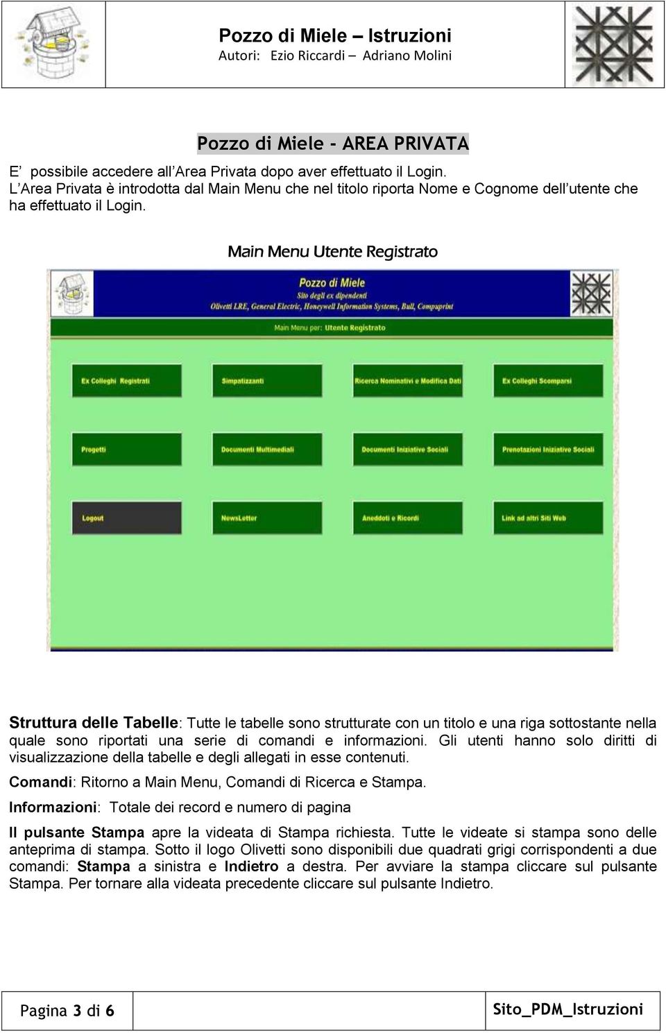 Main Menu Utente Registrato Struttura delle Tabelle: Tutte le tabelle sono strutturate con un titolo e una riga sottostante nella quale sono riportati una serie di comandi e informazioni.