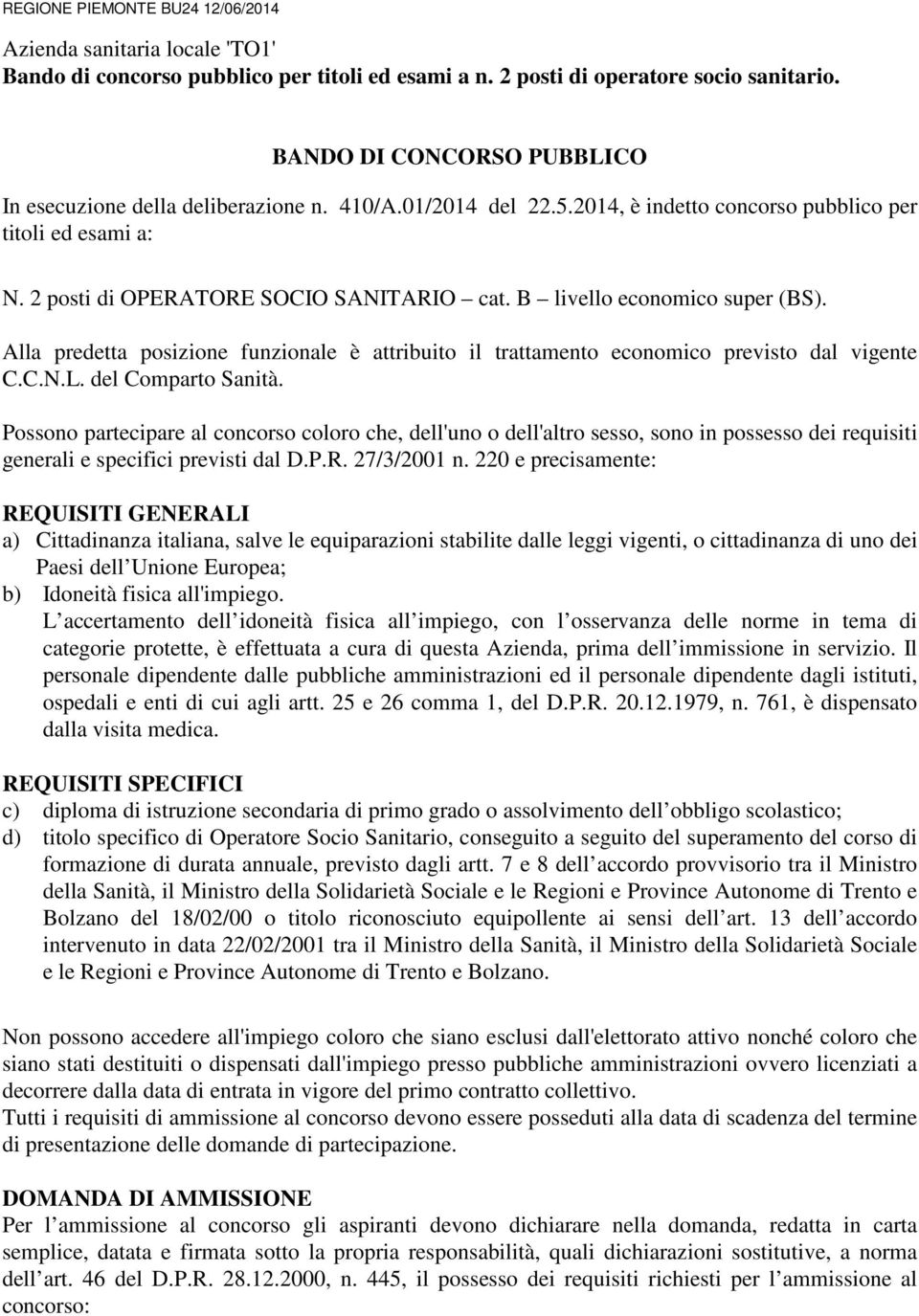 B livello economico super (BS). Alla predetta posizione funzionale è attribuito il trattamento economico previsto dal vigente C.C.N.L. del Comparto Sanità.