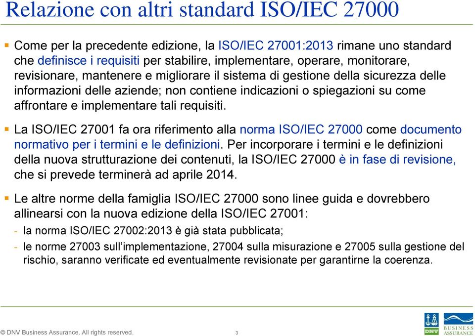 La ISO/IEC 27001 fa ora riferimento alla norma ISO/IEC 27000 come documento normativo per i termini e le definizioni.