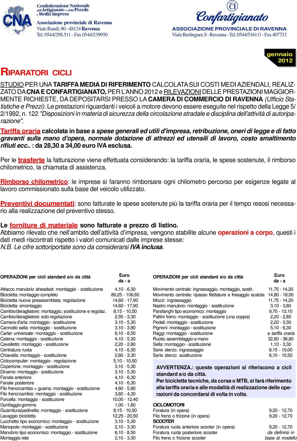 Per le trasferte la fatturazione viene effettuata considerando: la tariffa oraria, le spese sostenute, il rimborso lavoro commissionato sulla base del veicolo utilizzato.