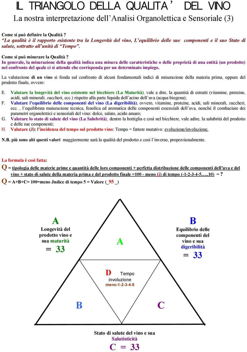 In generale, la misurazione della qualità indica una misura delle caratteristiche o delle proprietà di una entità (un prodotto) nel confronto del quale ci si attende che corrisponda per un