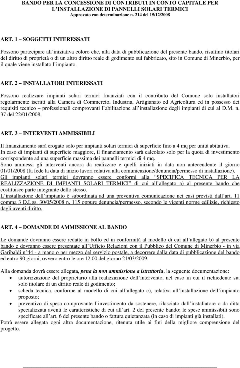 godimento sul fabbricato, sito in Comune di Minerbio, per il quale viene installato l impianto. ART.