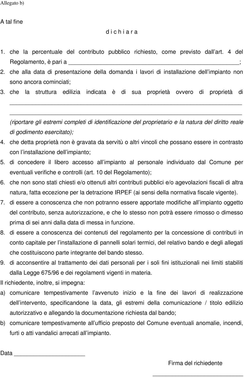 che la struttura edilizia indicata è di sua proprietà ovvero di proprietà di (riportare gli estremi completi di identificazione del proprietario e la natura del diritto reale di godimento