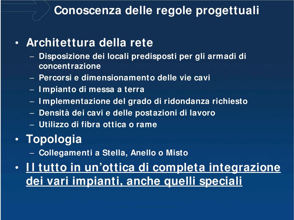 ridondanza richiesto Densità dei cavi e delle postazioni di lavoro Utilizzo di fibra ottica o rame Topologia