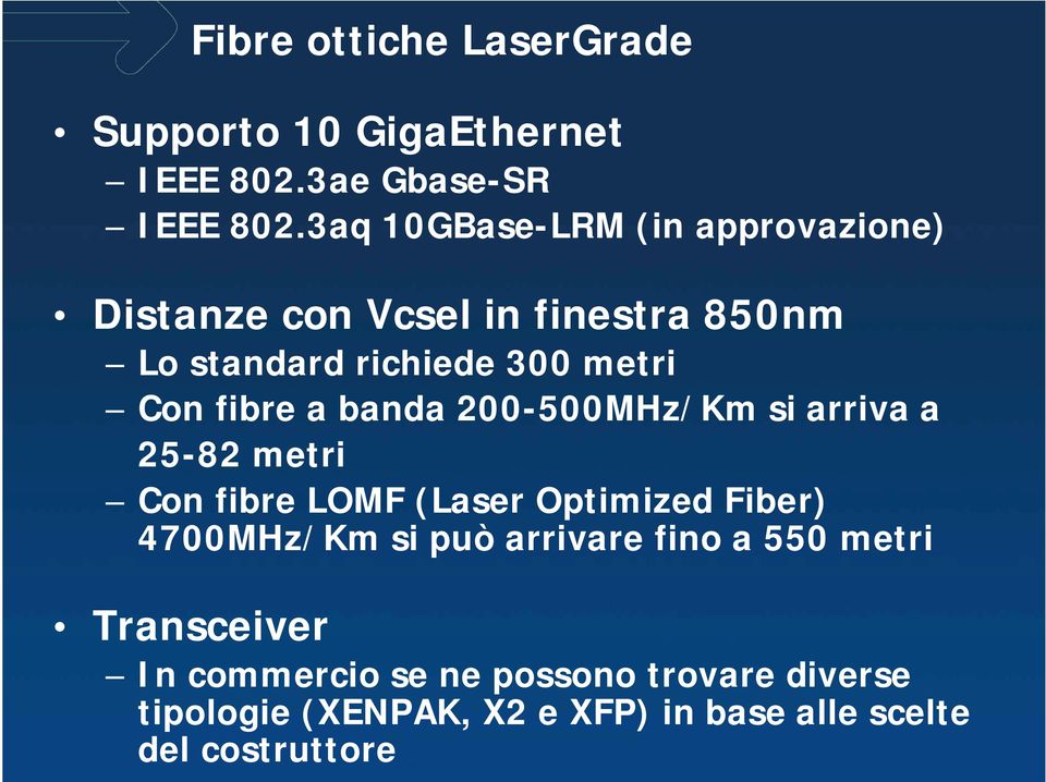 fibre a banda 200-500MHz/Km si arriva a 25-82 metri Con fibre LOMF (Laser Optimized Fiber) 4700MHz/Km si può