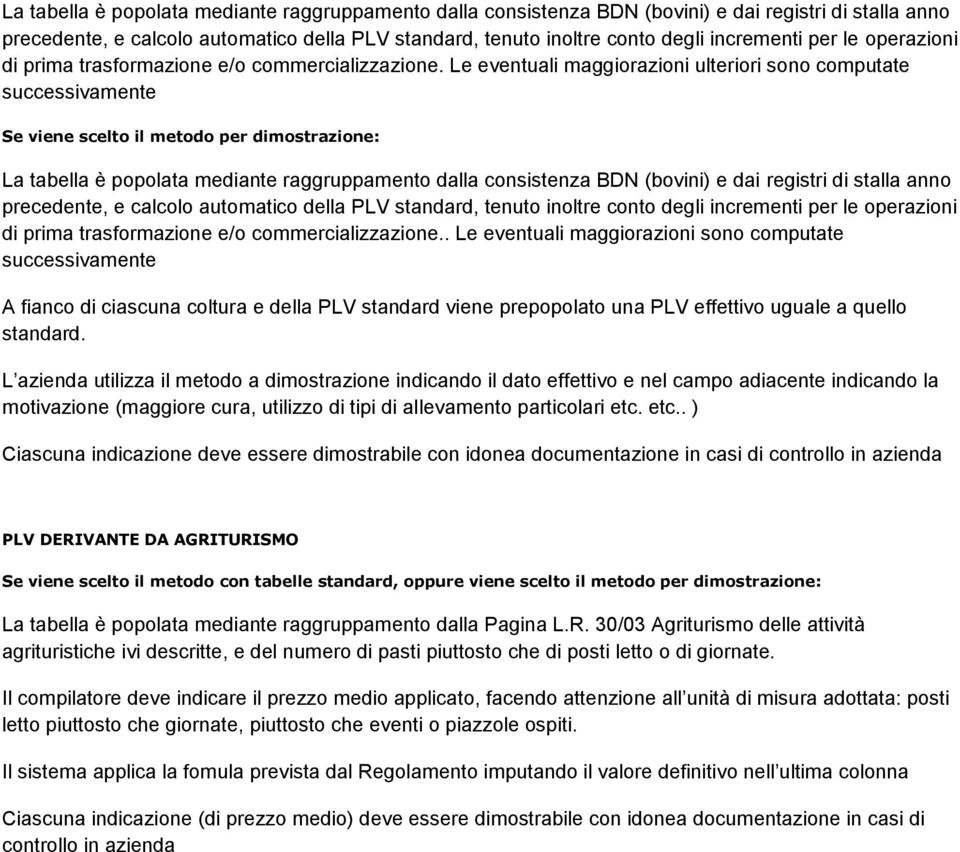 Le eventuali maggiorazioni ulteriori sono computate successivamente Se viene scelto il metodo per dimostrazione:  .