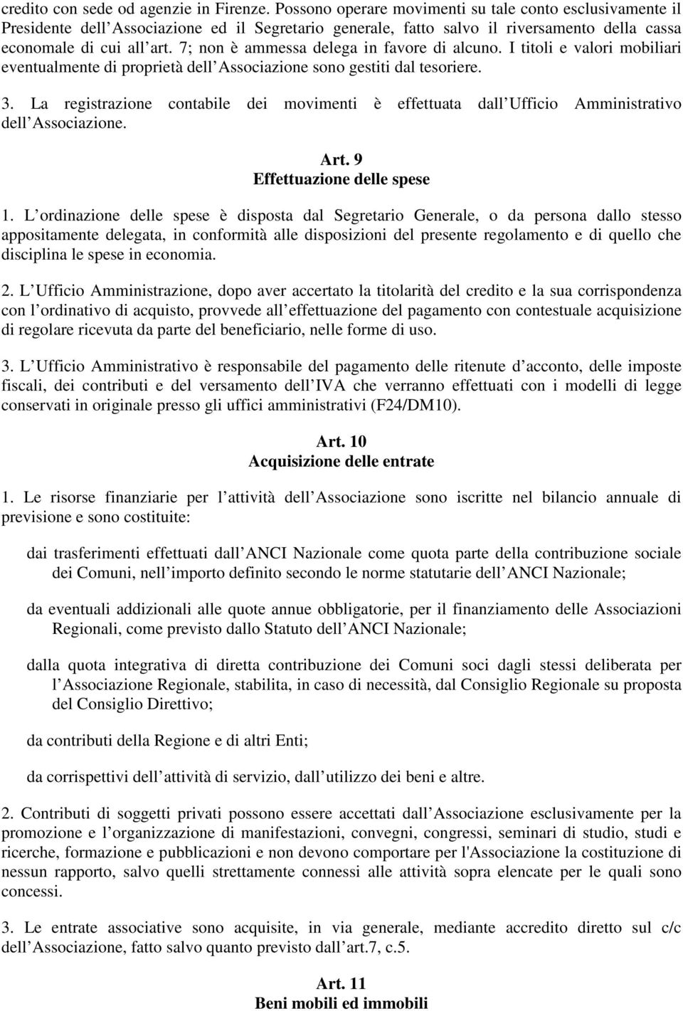 7; non è ammessa delega in favore di alcuno. I titoli e valori mobiliari eventualmente di proprietà dell Associazione sono gestiti dal tesoriere. 3.