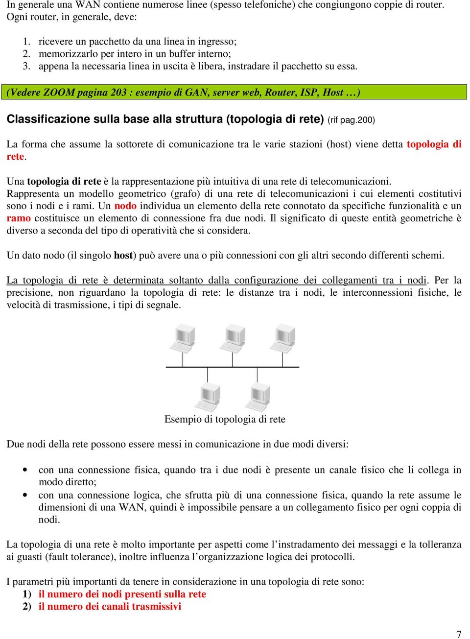 (Vedere ZOOM pagina 203 : esempio di GAN, server web, Router, ISP, Host ) Classificazione sulla base alla struttura (topologia di rete) (rif pag.