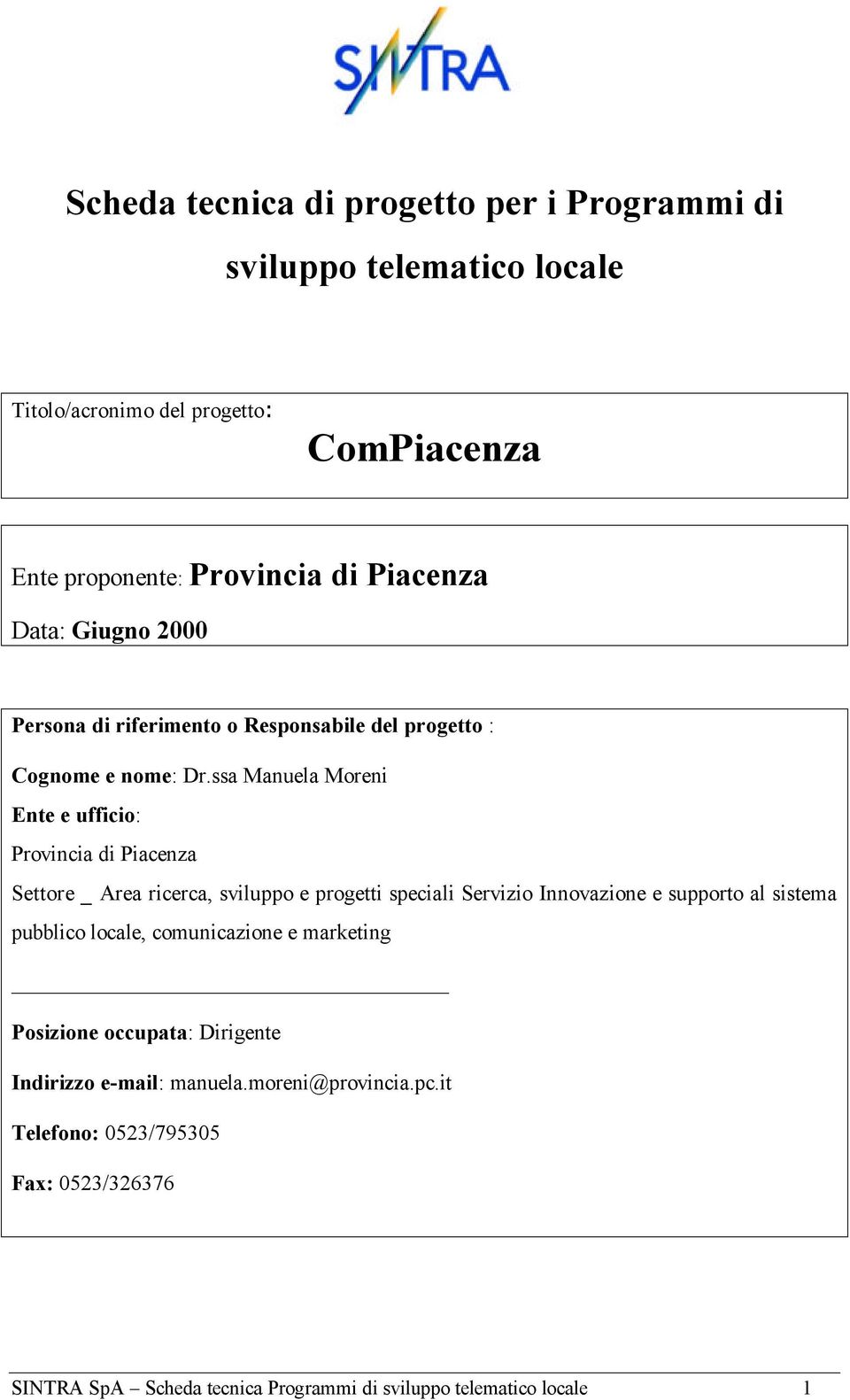 ssa Manuela Moreni Ente e ufficio: Provincia di Piacenza Settore _ Area ricerca, sviluppo e progetti speciali Servizio Innovazione e supporto al sistema