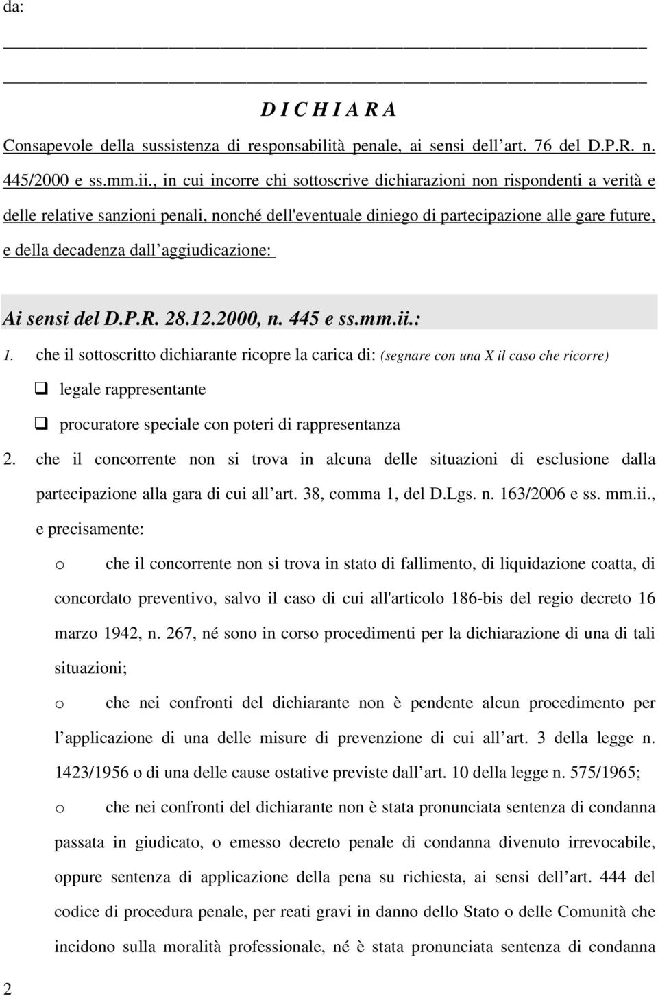 Ai sensi del D.P.R. 28.12.2000, n. 445 e ss.mm.ii.: 1.