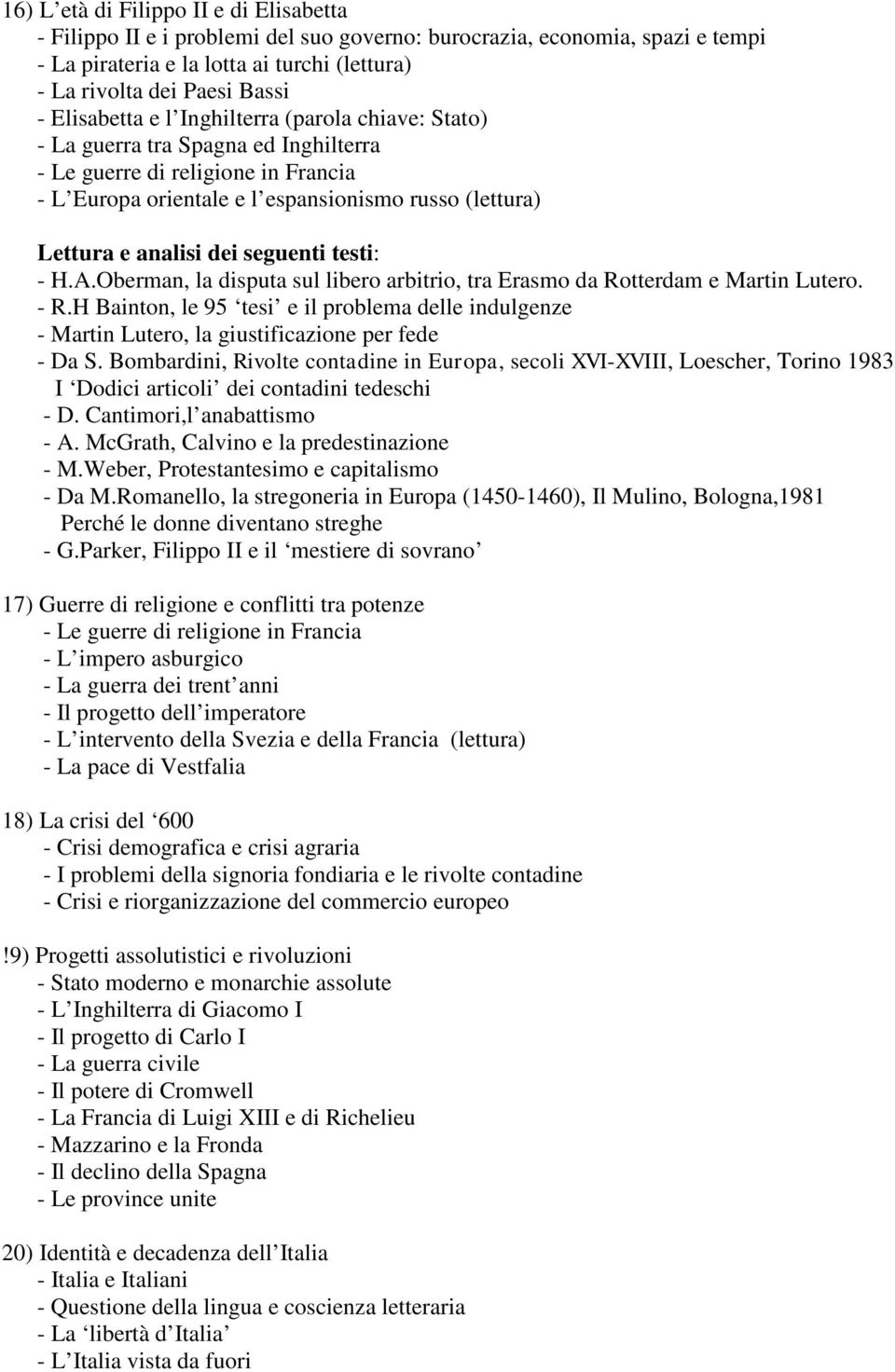 Oberman, la disputa sul libero arbitrio, tra Erasmo da Rotterdam e Martin Lutero. - R.H Bainton, le 95 tesi e il problema delle indulgenze - Martin Lutero, la giustificazione per fede - Da S.