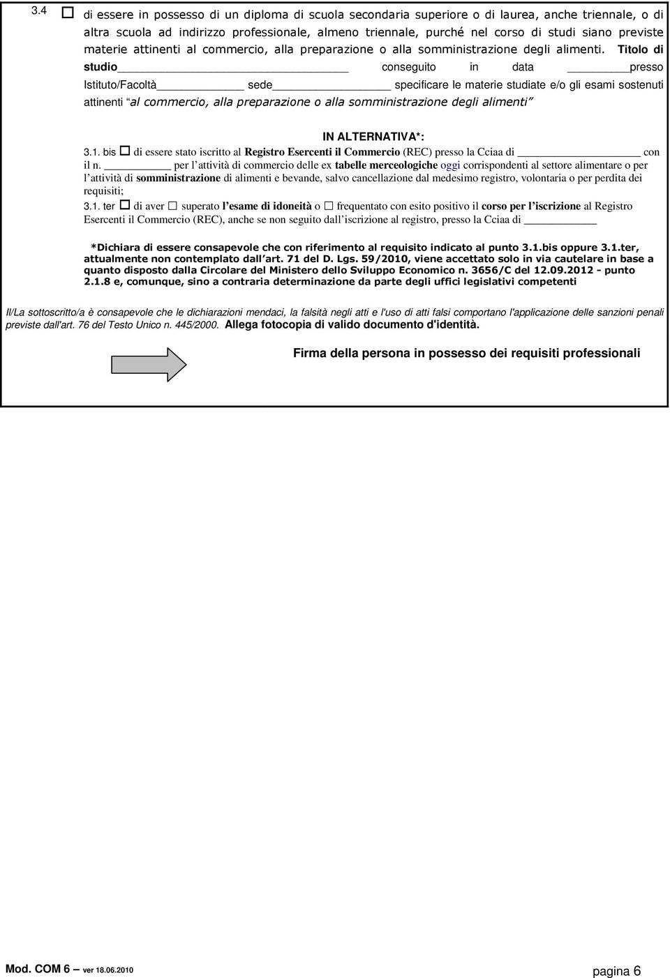 Titolo di studio conseguito in data presso Istituto/Facoltà sede specificare le materie studiate e/o gli esami sostenuti attinenti al commercio, alla preparazione o alla somministrazione degli