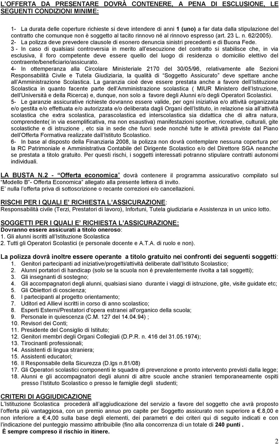 2- La polizza deve prevedere clausole di esonero denuncia sinistri precedenti e di Buona Fede.